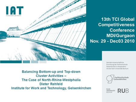 Balancing Bottom-up and Top-down Cluster Activities – The Case of North-Rhine-Westphalia Dieter Rehfeld Institute for Work and Technology, Gelsenkirchen.