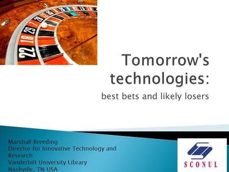 Best bets and likely losers Marshall Breeding Director for Innovative Technology and Research Vanderbilt University Library Nashville, TN USA.