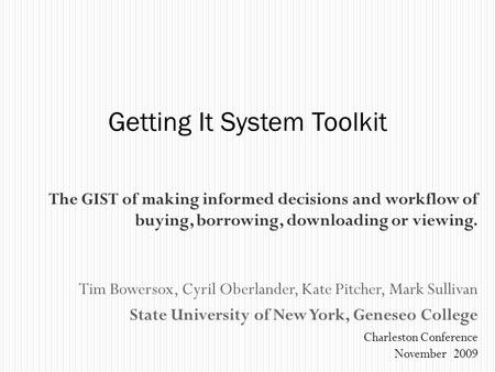 The GIST of making informed decisions and workflow of buying, borrowing, downloading or viewing. Tim Bowersox, Cyril Oberlander, Kate Pitcher, Mark Sullivan.