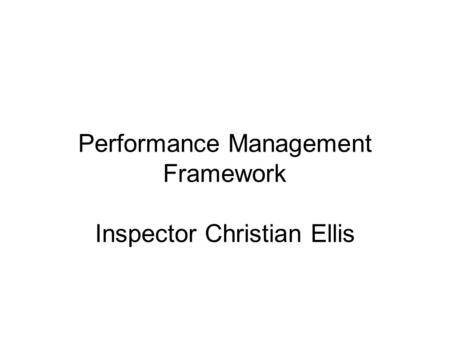 Performance Management Framework Inspector Christian Ellis.