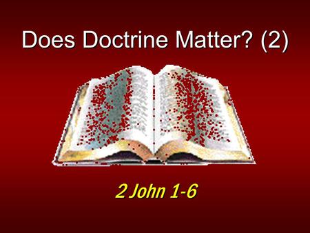 Does Doctrine Matter? (2) 2 John 1-6. 2 Sound Doctrine Matters! Comes from God the Father…Son… Holy Spirit…Apostles…ScripturesComes from God the Father…Son…