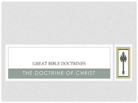 THE DOCTRINE OF CHRIST GREAT BIBLE DOCTRINES. The human-divine Son of God born of the Virgin Mary The great High Priest who intercedes for His people.