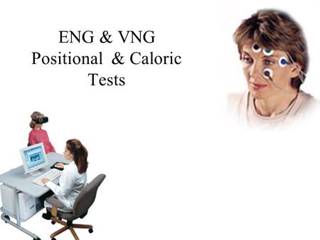 ENG & VNG Positional & Caloric Tests