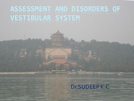 Dr.SUDEEP K.C..  Assessment of vestibular functions can be divided into two groups A)Clinical tests B)Laboratory tests.