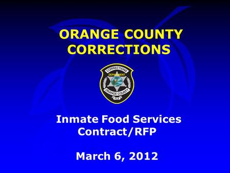 ORANGE COUNTY CORRECTIONS Inmate Food Services Contract/RFP March 6, 2012.