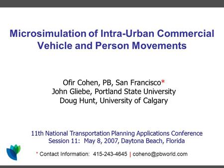 Microsimulation of Intra-Urban Commercial Vehicle and Person Movements 11th National Transportation Planning Applications Conference Session 11: May 8,