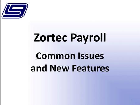 1 Zortec Payroll Common Issues and New Features. 2 Changes on Employee Information screens.