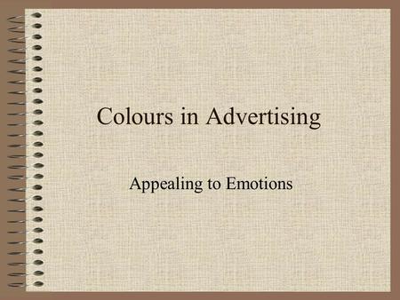 Colours in Advertising Appealing to Emotions. Summarizing a Text What is summarizing? Summarizing is condensing the main idea(s) in a text, perhaps a.