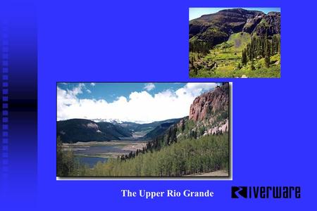 The Upper Rio Grande. Multi-objective River and Reservoir System Modeling Flood Control Water Supply Navigation Aquatic/Riparian Habitat Recreational.
