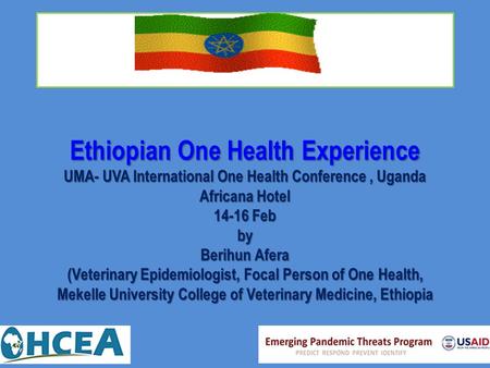 Ethiopian One Health Experience UMA- UVA International One Health Conference , Uganda Africana Hotel 14-16 Feb by Berihun Afera (Veterinary Epidemiologist,