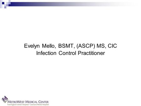 Evelyn Mello, BSMT, (ASCP) MS, CIC Infection Control Practitioner.