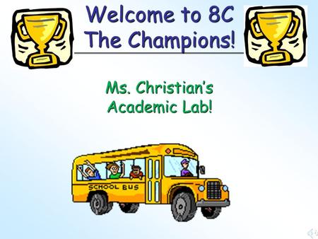 Welcome to 8C The Champions! Ms. Christian’s Academic Lab!