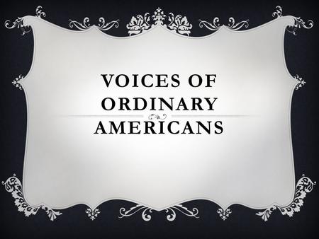 VOICES OF ORDINARY AMERICANS. CREATING YOUR COVER Your notebook cover should contain the following: Your name Your fictional family name Your family crest.