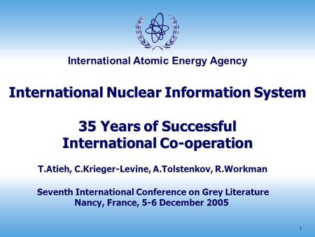 International Atomic Energy Agency 1 International Nuclear Information System 35 Years of Successful International Co-operation T.Atieh, C.Krieger-Levine,