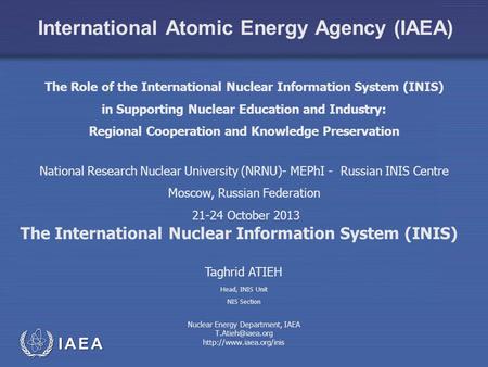 International Atomic Energy Agency (IAEA) The International Nuclear Information System (INIS) Head, INIS Unit NIS Section The Role of the International.