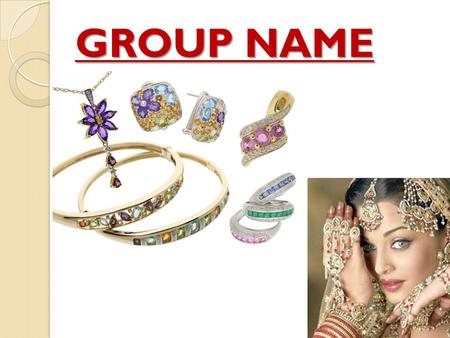 GROUP NAME. Indian Jewellry Industry GEMS & JEWELLERY INDUSTRY.