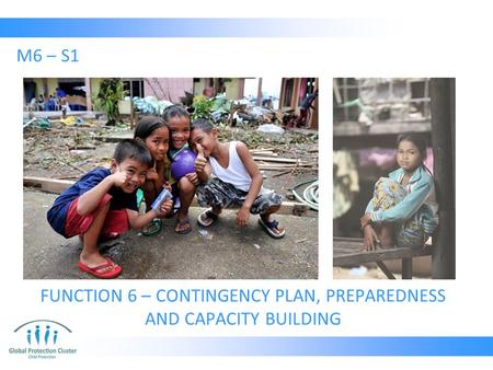 FUNCTION 6 – CONTINGENCY PLAN, PREPAREDNESS AND CAPACITY BUILDING