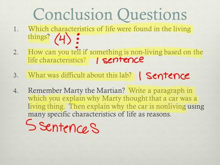 Conclusion Questions 1. Which characteristics of life were found in the living things? 2. How can you tell if something is non-living based on the life.