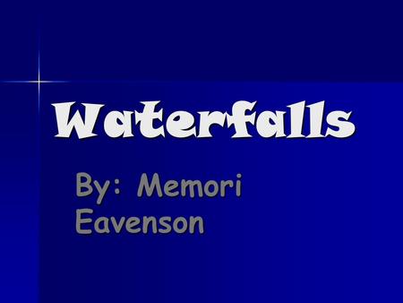 Waterfalls By: Memori Eavenson. Introducing Waterfalls There are two main parts of a waterfall. The two main parts are Hard Rock and Soft Rock. There.
