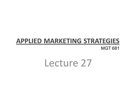 APPLIED MARKETING STRATEGIES Lecture 27 MGT 681. Distribution Strategies.
