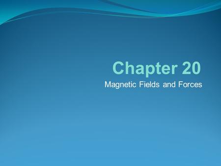 Magnetic Fields and Forces Chapter 20. Bar Magnet A bar magnet is a permanent magnet in the shape of a bar The symbol for the magnetic field is The magnetic.