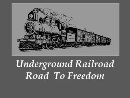 Underground Railroad Road To Freedom