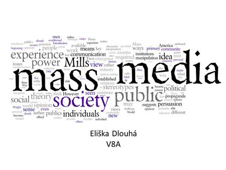 Eliška Dlouhá V8A. General information Reach a very large audience Provide information about various events Influence general public’s opinion Newspapers.