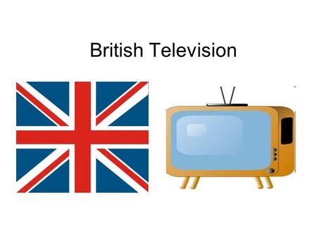 British Television. The main channels.. BBC1 BBC 2 ITV 1 Channel 4 Channel 5.