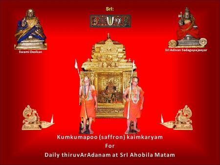 SrI: Swami Desikan SrI Adivan Sadagopa jeeyar. Dear SrImatam sishyas and abhimanis: As our revered AchAryans, HH Srimad Azhagiya Singars perform their.