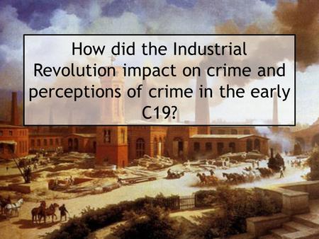 What were the main social changes brought about by the Industrial Revolution?