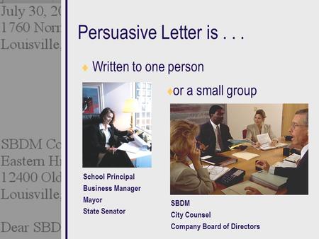Persuasive Letter is Written to one person or a small group