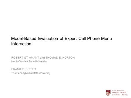 Division of Information Management Engineering User Interface Laboratory Model-Based Evaluation of Expert Cell Phone Menu Interaction ROBERT ST. AMANT.