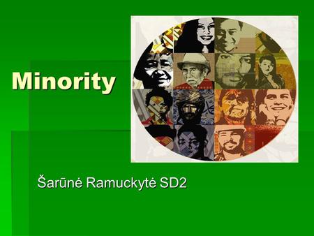 Minority Šarūnė Ramuckytė SD2.  What is minority?  Groups of minority  Statistics  Sexual minorities in Lithuanian society  Some facts about g 