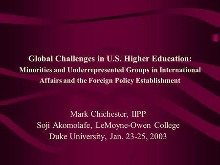 Global Challenges in U.S. Higher Education: Minorities and Underrepresented Groups in International Affairs and the Foreign Policy Establishment Mark Chichester,