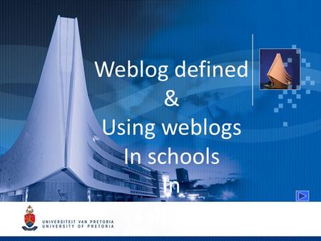 Weblog defined & Using weblogs In schools In schools.