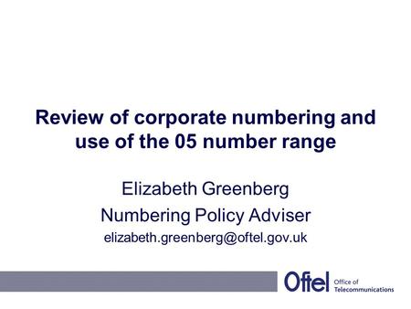 Review of corporate numbering and use of the 05 number range Elizabeth Greenberg Numbering Policy Adviser
