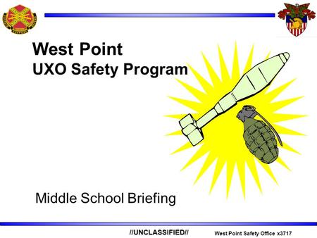 //UNCLASSIFIED// West Point Safety Office x3717 Middle School Briefing West Point UXO Safety Program.