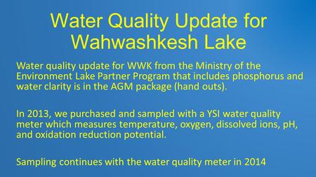 Water Quality Update for Wahwashkesh Lake Water quality update for WWK from the Ministry of the Environment Lake Partner Program that includes phosphorus.