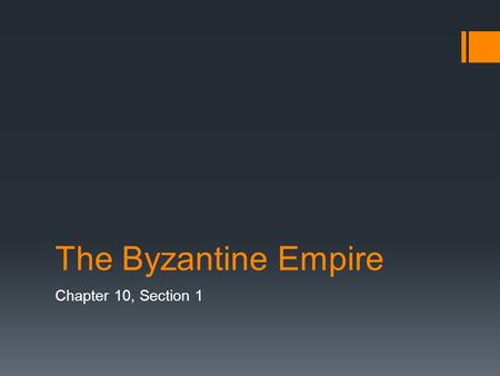 The Byzantine Empire Chapter 10, Section 1.