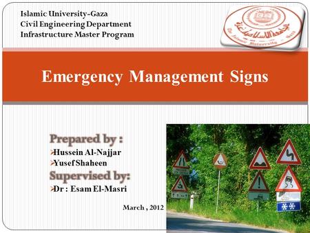 Emergency Management Signs Islamic University-Gaza Civil Engineering Department Infrastructure Master Program March, 2012.