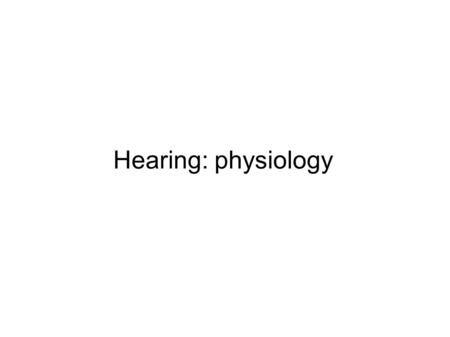 Hearing: physiology.