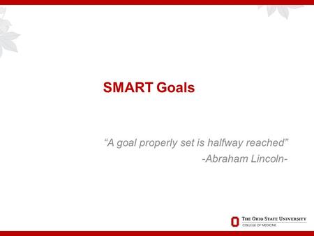 SMART Goals “A goal properly set is halfway reached” -Abraham Lincoln-