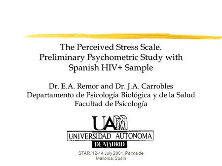 22nd International Conference STAR, 12-14 July 2001. Palma de Mallorca, Spain The Perceived Stress Scale. Preliminary Psychometric Study with Spanish HIV+