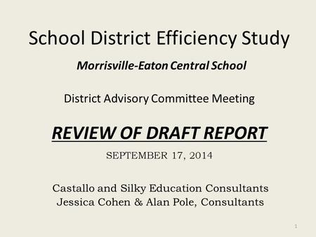 School District Efficiency Study Morrisville-Eaton Central School District Advisory Committee Meeting REVIEW OF DRAFT REPORT SEPTEMBER 17, 2014 Castallo.
