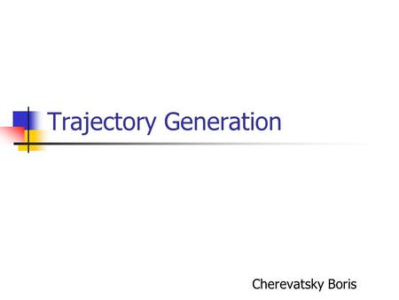 Trajectory Generation Cherevatsky Boris. Trajectory for single joint Suppose we are given a simple robot We want to move the joint from to in 4 seconds.
