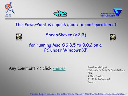 This PowerPoint is a quick guide to configuration of SheepShaver (v 2.3) for running Mac OS 8.5 to 9.0.2 on a PC under Windows XP This is a helper. In.