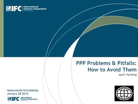 PPP Problems & Pitfalls: How to Avoid Them April Harding Mazowiecke Voivodeship January 28 2010.