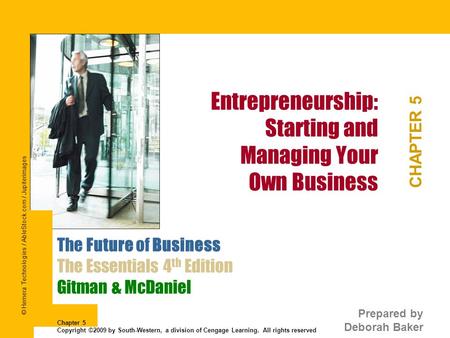 Entrepreneurship: Starting and Managing Your Own Business CHAPTER 5 The Future of Business The Essentials 4 th Edition Gitman & McDaniel Prepared by Deborah.