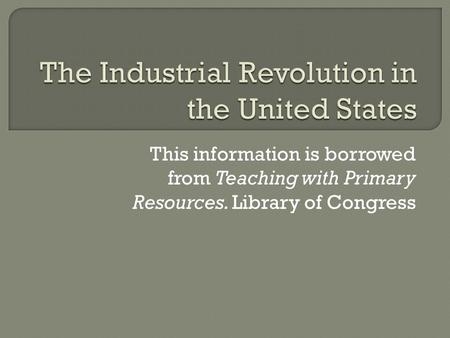 This information is borrowed from Teaching with Primary Resources. Library of Congress.
