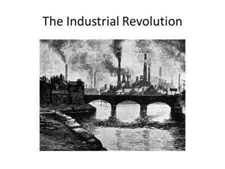 The Industrial Revolution. Industrialization Industrialization - the process by which a society becomes technologically advanced, especially in terms.